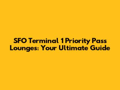 SFO Terminal 1 Priority Pass Lounges: Your Ultimate Guide
