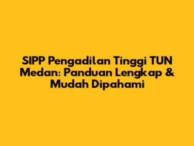 SIPP Pengadilan Tinggi TUN Medan: Panduan Lengkap & Mudah Dipahami