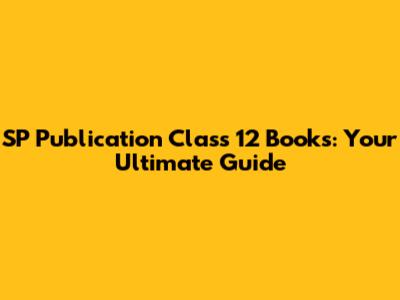 SP Publication Class 12 Books: Your Ultimate Guide