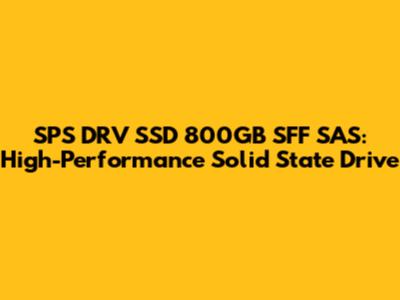 SPS DRV SSD 800GB SFF SAS:  High-Performance Solid State Drive