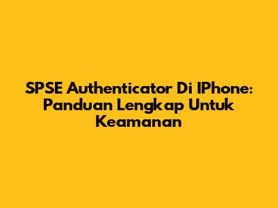SPSE Authenticator Di IPhone: Panduan Lengkap Untuk Keamanan