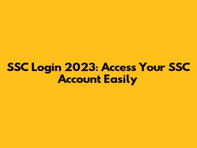 SSC Login 2023: Access Your SSC Account Easily