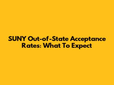 SUNY Out-of-State Acceptance Rates: What To Expect
