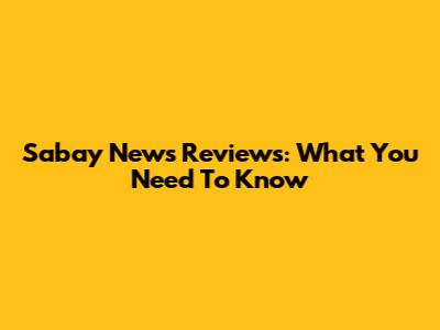 Sabay News Reviews: What You Need To Know