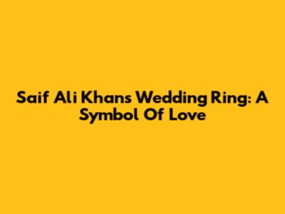 Saif Ali Khan's Wedding Ring: A Symbol Of Love