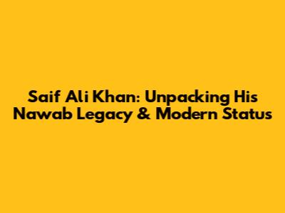 Saif Ali Khan: Unpacking His Nawab Legacy & Modern Status