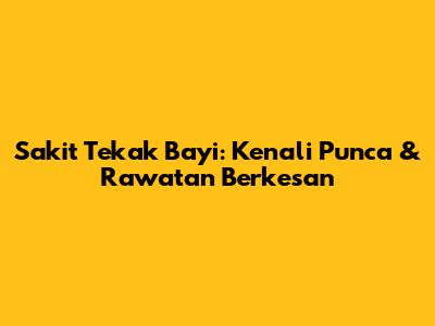 Sakit Tekak Bayi: Kenali Punca & Rawatan Berkesan