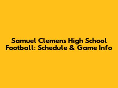 Samuel Clemens High School Football: Schedule & Game Info