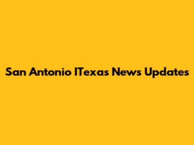 San Antonio ITexas News Updates