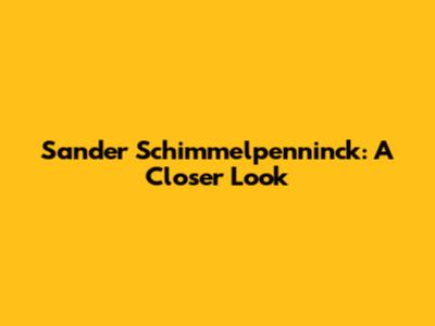 Sander Schimmelpenninck: A Closer Look