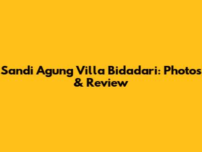 Sandi Agung Villa Bidadari: Photos & Review