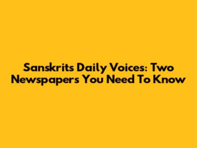 Sanskrit's Daily Voices: Two Newspapers You Need To Know