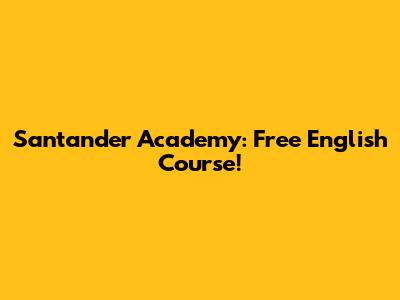 Santander Academy: Free English Course!