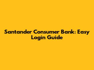 Santander Consumer Bank: Easy Login Guide