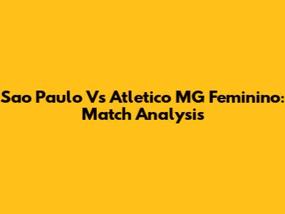 Sao Paulo Vs Atletico MG Feminino: Match Analysis