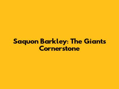 Saquon Barkley: The Giants' Cornerstone