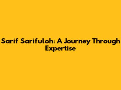 Sarif Sarifuloh: A Journey Through Expertise