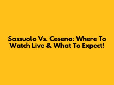Sassuolo Vs. Cesena: Where To Watch Live & What To Expect!