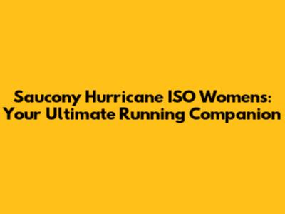 Saucony Hurricane ISO Women's: Your Ultimate Running Companion