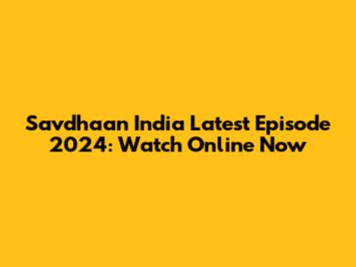 Savdhaan India Latest Episode 2024: Watch Online Now