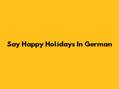 Say "Happy Holidays" In German