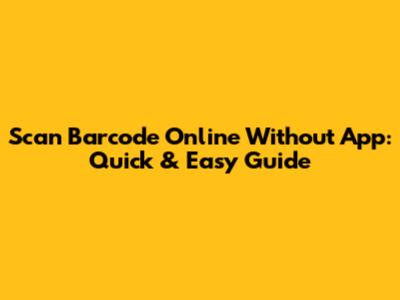 Scan Barcode Online Without App: Quick & Easy Guide