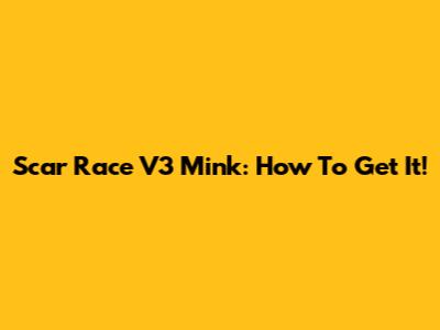 Scar Race V3 Mink: How To Get It!