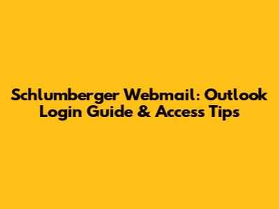 Schlumberger Webmail: Outlook Login Guide & Access Tips