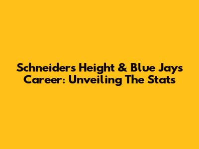 Schneider's Height & Blue Jays Career: Unveiling The Stats