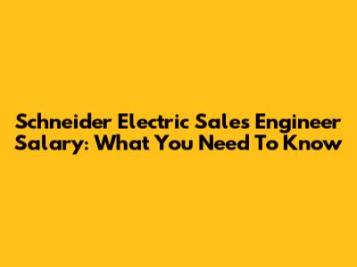 Schneider Electric Sales Engineer Salary: What You Need To Know
