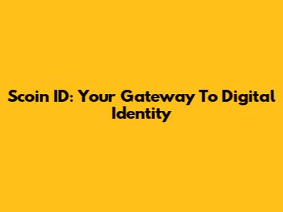 Scoin ID: Your Gateway To Digital Identity