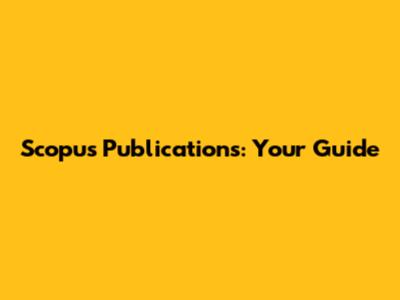 Scopus Publications: Your Guide