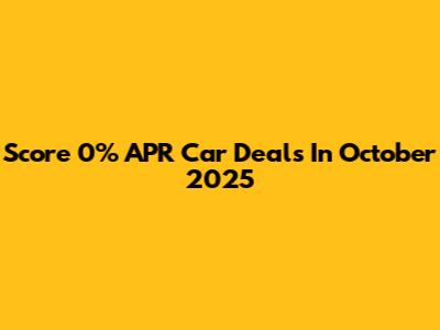 Score 0% APR Car Deals In October 2025