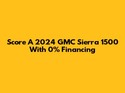 Score A 2024 GMC Sierra 1500 With 0% Financing