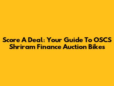 Score A Deal: Your Guide To OSCS Shriram Finance Auction Bikes
