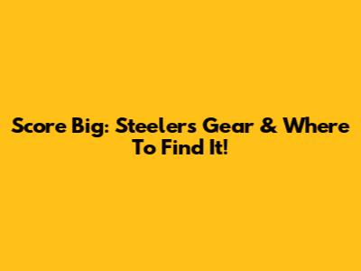 Score Big: Steelers Gear & Where To Find It!