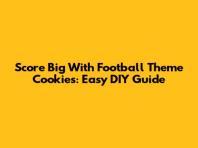 Score Big With Football Theme Cookies: Easy DIY Guide