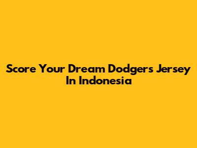 Score Your Dream Dodgers Jersey In Indonesia