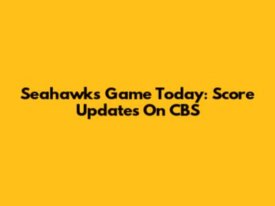 Seahawks Game Today: Score Updates On CBS