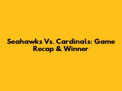 Seahawks Vs. Cardinals: Game Recap & Winner