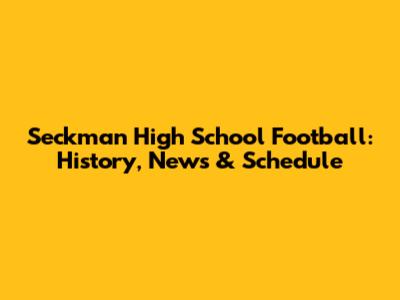 Seckman High School Football: History, News & Schedule