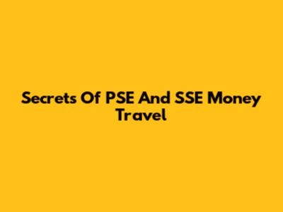 Secrets Of PSE And SSE Money Travel