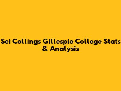 Sei Collings Gillespie College Stats & Analysis