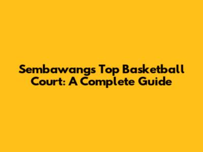Sembawang's Top Basketball Court: A Complete Guide