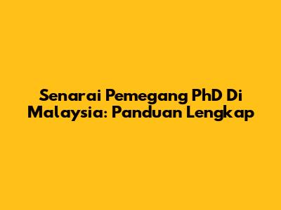 Senarai Pemegang PhD Di Malaysia: Panduan Lengkap