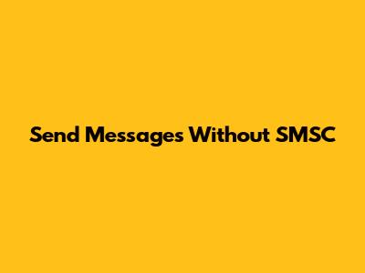 Send Messages Without SMSC