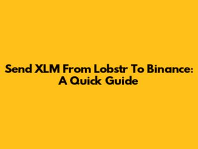 Send XLM From Lobstr To Binance: A Quick Guide