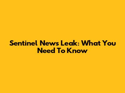 Sentinel News Leak: What You Need To Know