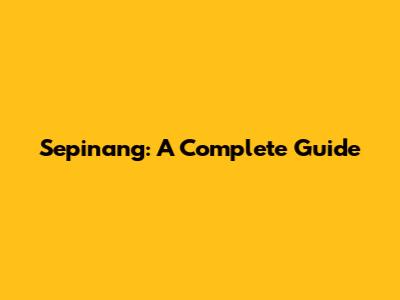 Sepinang: A Complete Guide