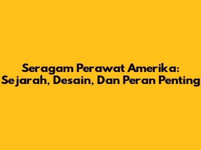 Seragam Perawat Amerika: Sejarah, Desain, Dan Peran Penting
